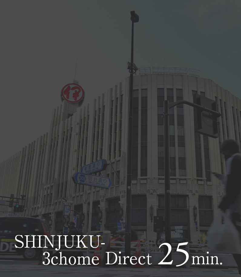 SHINJUKU-3chome Direct 25min.